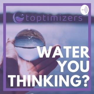 Water You Thinking? with Toptimizers