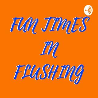 Fun Times in Flushing