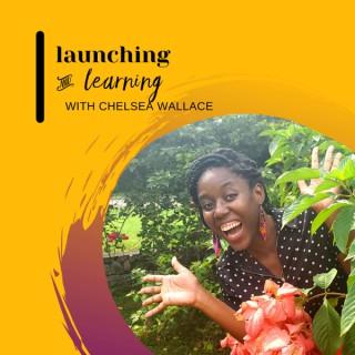 Launching & Learning with Chelsea Wallace