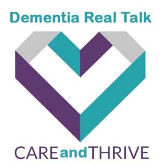 Dementia Real Talk, How To Care & Thrive