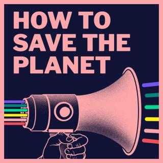 How to Save the Planet