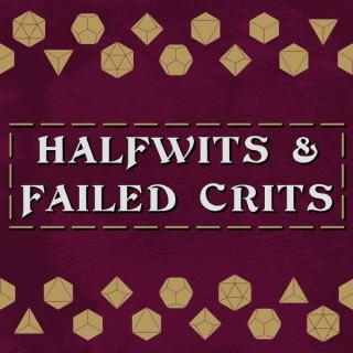 Halfwits & Failed Crits