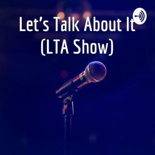 Let’s Talk About It (LTA Show)