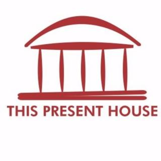 This Present House