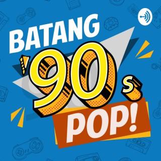 Batang 90's Pop!