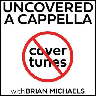 Uncovered A Cappella with Brian Michaels