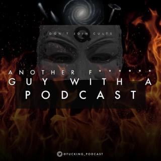 Another F*****g Guy With A Podcast