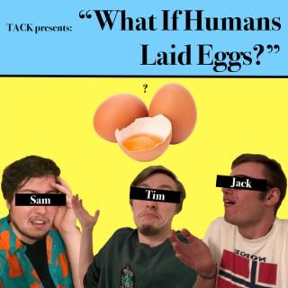 What if Humans Laid Eggs?