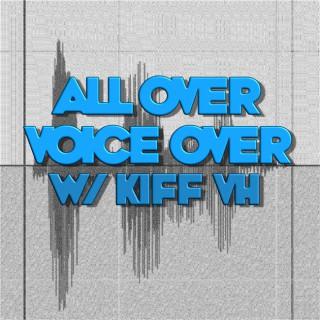 All Over Voiceover with Kiff VH