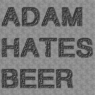 Adam Hates Beer