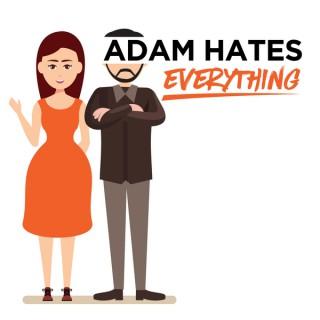 Adam Hates Everything