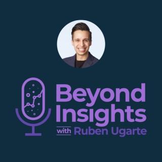 Beyond Insights with Ruben Ugarte