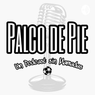 Palco De Pie | Un Podcast Sin Mamadas