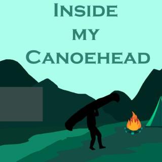 Inside My Canoehead