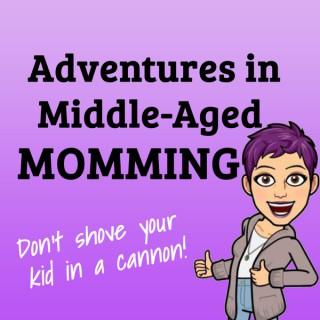 Adventures in Middle-Aged Momming