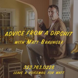 Advice From a Dipshit with Matt Braunger