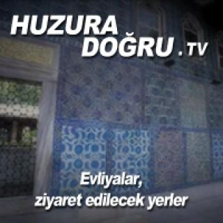 HuzuraDogru.tv - Evliyalar, ziyaret edilecek yerler