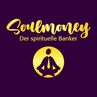 Soulmoney - Der spirituelle Banker