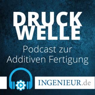 Druckwelle – ingenieur.de-Podcast zur Additiven Fertigung