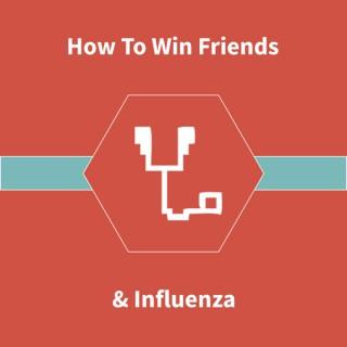 How To Win Friends & Influenza