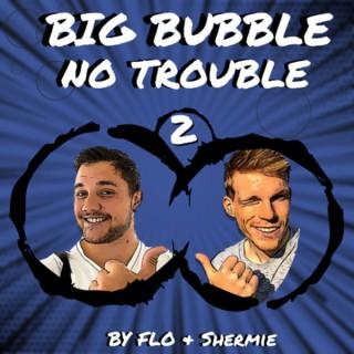 Big Bubble No Trouble