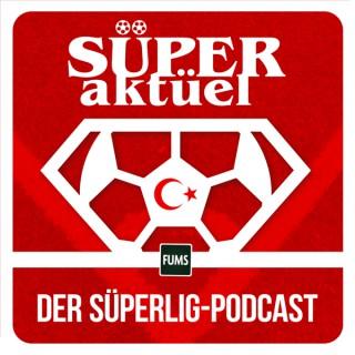 SÜPER AKTÜEL – Der SüperLig-Podcast