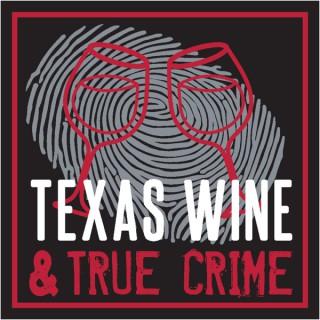 Texas Wine and True Crime