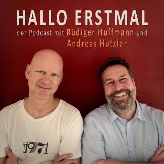 HALLO ERSTMAL - der Podcast mit Rüdiger Hoffmann und Andreas Hutzler