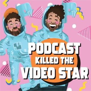 Podcast Killed The Video Star