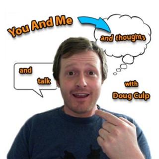 You And Me And Thoughts And Talk with Doug Culp
