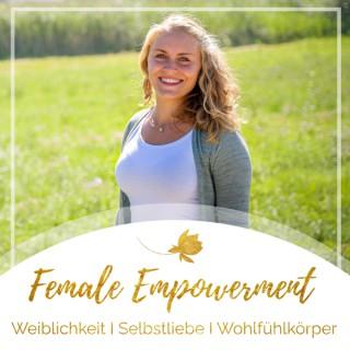Female Empowerment Podcast - SELBSTLIEBE I WEIBLICHKEIT I WOHLFÜHLKÖRPER