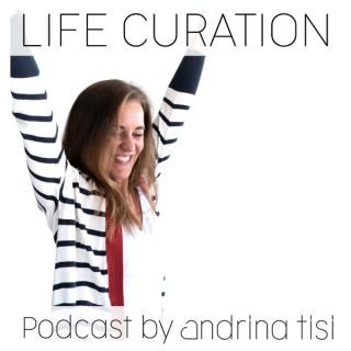 Life Curation Podcast by Andrina Tisi