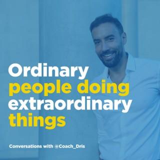 Ordinary People Doing Extraordinary Things - Conversations With Coach Dris