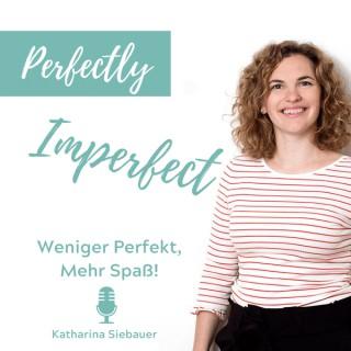 Perfectly Imperfect - Weniger Perfekt, Mehr Spaß! Podcast von Katharina Siebauer