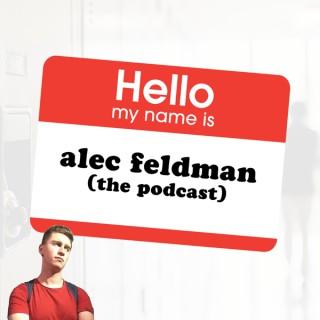 Alec Feldman: The Podcast