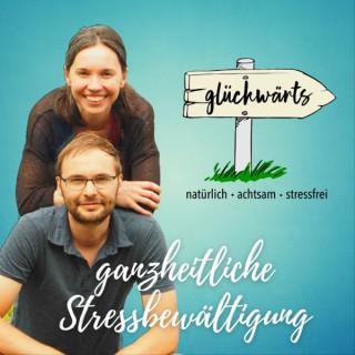 Glückwärts - natürlich, achtsam, stressfrei. Dein Podcast für ganzheitliche Stressbewältigung.