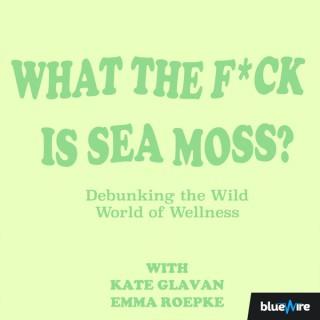 What the F*ck is Sea Moss? Debunking the Wild World of Wellness