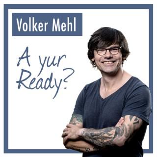 A yur Ready? Der Podcast von Volker Mehl