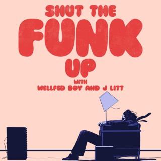 Shut The Funk Up Podcast