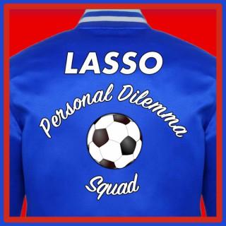 The Lasso Personal Dilemma Squad: A Ted Lasso Recap Podcast
