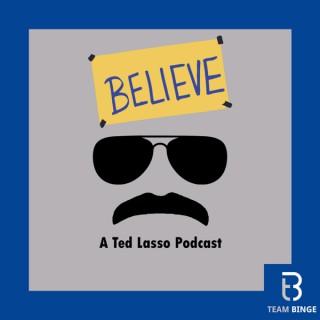 Believe: A Ted Lasso Podcast