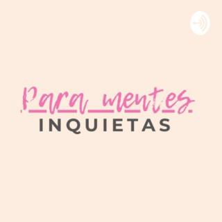 Para Mentes Inquietas - Podcast En Español
