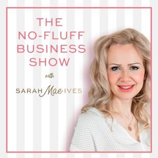 The No-Fluff Business Show With Sarah Mae Ives