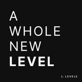 LEVELS â€“Â A Whole New Level
