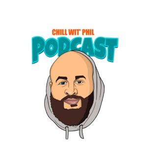 Chill Wit Phil Podcast