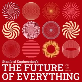 The Future of Everything presented by Stanford Engineering