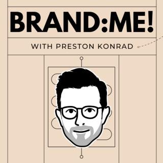 BRAND: ME! with Preston Konrad