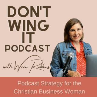 Don't Wing It Podcast