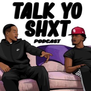 Talk Yo Shxt Podcast