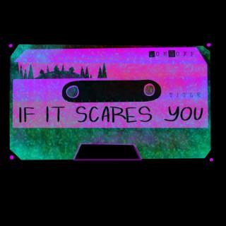 If It Scares You